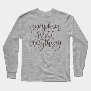 Pumpkin Spice Everything Long Sleeve T-Shirt